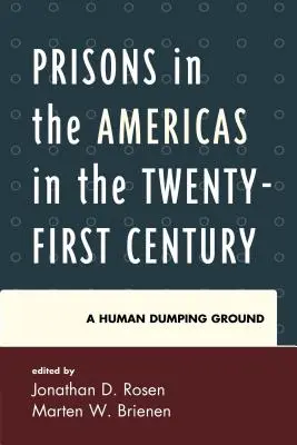 Börtönök Amerikában a huszonegyedik században: Emberi szeméttelep - Prisons in the Americas in the Twenty-First Century: A Human Dumping Ground