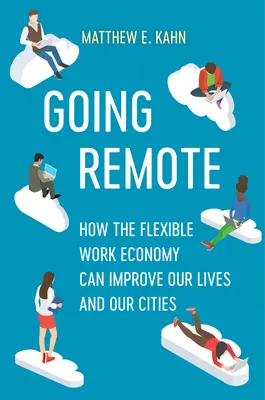 Távolságba vonulás: Hogyan javíthatja életünket és városainkat a rugalmas munkaalapú gazdaság? - Going Remote: How the Flexible Work Economy Can Improve Our Lives and Our Cities