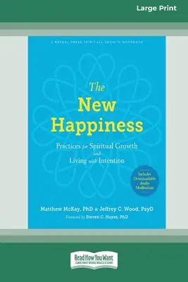 Az új boldogság: Gyakorlatok a spirituális növekedéshez és a szándékkal való élethez (16pt Large Print Edition) - The New Happiness: Practices for Spiritual Growth and Living with Intention (16pt Large Print Edition)