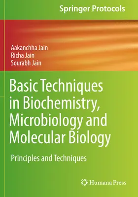 Alapvető technikák a biokémiában, mikrobiológiában és molekuláris biológiában: Alapelvek és technikák - Basic Techniques in Biochemistry, Microbiology and Molecular Biology: Principles and Techniques