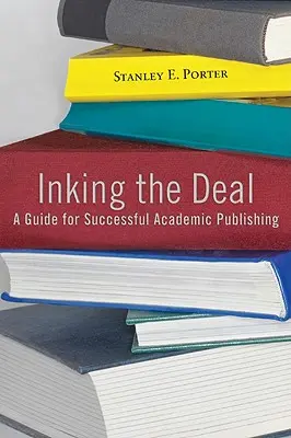 Az alku tintázása: Útmutató a sikeres tudományos publikáláshoz - Inking the Deal: A Guide for Successful Academic Publishing