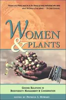 Nők és növények: A nemek közötti kapcsolatok a biológiai sokféleség kezelésében és megőrzésében - Women and Plants: Gender Relations in Biodiversity Management and Conservation