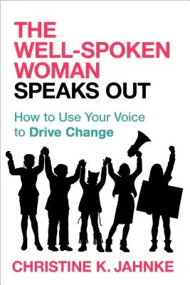 A jól beszélő nő megszólal: Hogyan használd a hangodat a változás előmozdítására? - The Well-Spoken Woman Speaks Out: How to Use Your Voice to Drive Change