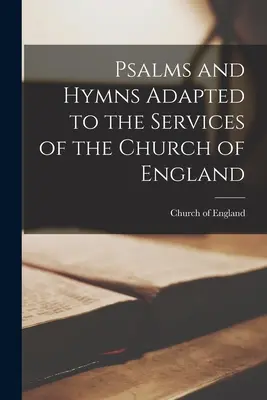 Zsoltárok és himnuszok az anglikán egyház szolgálataihoz igazodva - Psalms and Hymns Adapted to the Services of the Church of England