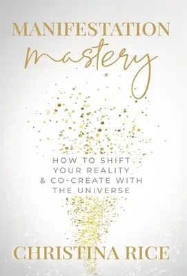 Manifesztációs mester: Hogyan változtasd meg a valóságodat és teremts együtt az Univerzummal?﻿ - Manifestation Mastery: How to Shift Your Reality & Co-Create with the Universe﻿