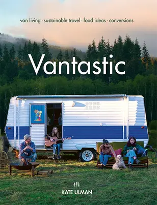 Vantastic: Van Living, fenntartható utazás, ételötletek, konverziók - Vantastic: Van Living, Sustainable Travel, Food Ideas, Conversions