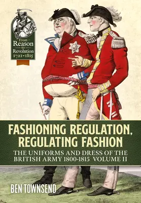 Divatszabályozás, divatszabályozás: The Uniforms and Dress of the British Army 1800-1815: II. kötet - Fashioning Regulation, Regulating Fashion: The Uniforms and Dress of the British Army 1800-1815: Volume II