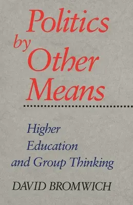 Politika más eszközökkel: A felsőoktatás és a csoportos gondolkodás - Politics by Other Means: Higher Education and Group Thinking