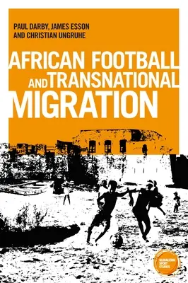 African Football Migration: Törekvések, tapasztalatok és életpályák - African Football Migration: Aspirations, Experiences and Trajectories