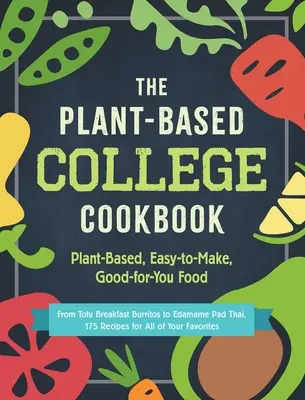 The Plant-Based College Cookbook: Növényi alapú, könnyen elkészíthető, jótékony ételek - The Plant-Based College Cookbook: Plant-Based, Easy-To-Make, Good-For-You Food