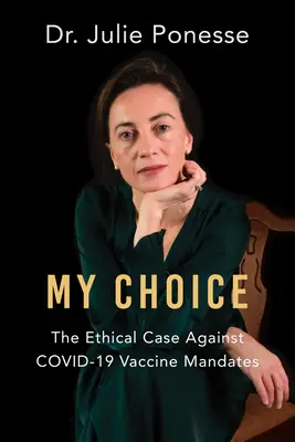 Az én választásom: Etikai érvek a Covid-19 oltási kötelezettség ellen - My Choice: The Ethical Case Against Covid-19 Vaccine Mandates