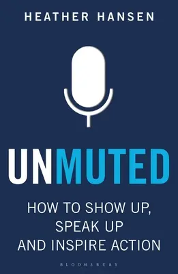 Unmuted: Hogyan jelenj meg, szólalj meg és inspirálj cselekvésre? - Unmuted: How to Show Up, Speak Up, and Inspire Action