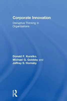 Vállalati innováció: Megrendítő gondolkodás a szervezetekben - Corporate Innovation: Disruptive Thinking in Organizations