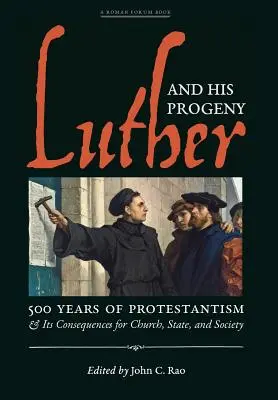 Luther és utódai: Luther: A protestantizmus 500 éve és következményei az egyházra, az államra és a társadalomra nézve - Luther and His Progeny: 500 Years of Protestantism and Its Consequences for Church, State, and Society