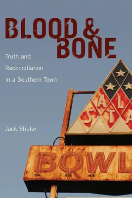 Blood & Bone: Igazság és megbékélés egy déli városban - Blood & Bone: Truth and Reconciliation in a Southern Town