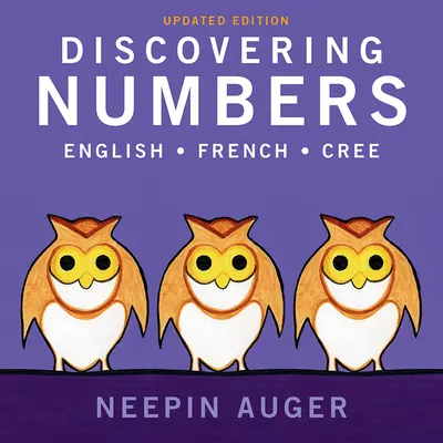 Discovering Numbers: Angol * Francia * Cree -- frissített kiadás - Discovering Numbers: English * French * Cree -- Updated Edition