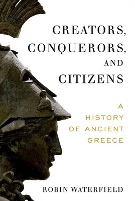 Alkotók, hódítók és polgárok: Az ókori Görögország története - Creators, Conquerors, and Citizens: A History of Ancient Greece