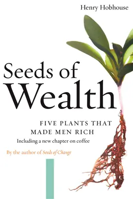 A gazdagság magjai: Öt növény, amely gazdaggá tette az embereket - Seeds of Wealth: Five Plants That Made Men Rich