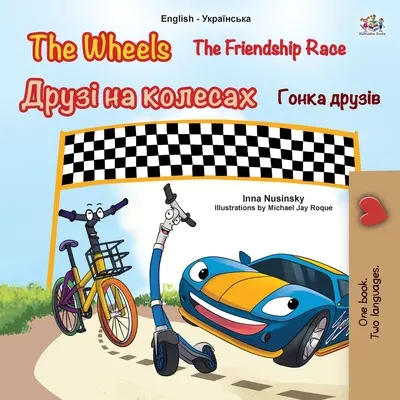 The Wheels -The Friendship Race (angol ukrán kétnyelvű gyerekkönyv) - The Wheels -The Friendship Race (English Ukrainian Bilingual Children's Book)