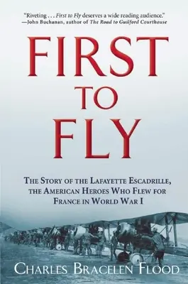 Elsőnek repülni: A Lafayette Escadrille története, az amerikai hősök, akik Franciaországért repültek az I. világháborúban - First to Fly: The Story of the Lafayette Escadrille, the American Heroes Who Flew for France in World War I