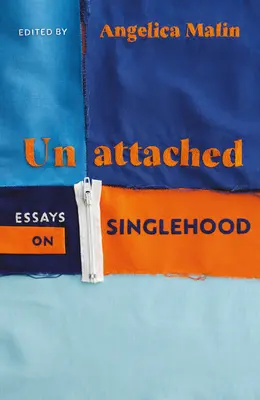 Unattached - Erőt adó esszék a szingliségről - Unattached - Empowering Essays on Singlehood