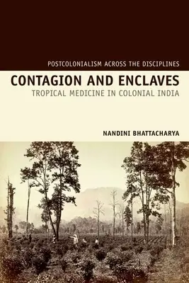 Fertőzés és enklávék: Trópusi orvostudomány a gyarmati Indiában - Contagion and Enclaves: Tropical Medicine in Colonial India