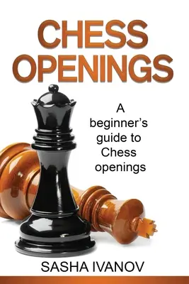 Chess Openings: A kezdő sakknyitás útmutatója - Chess Openings: A Beginner's Guide to Chess Openings