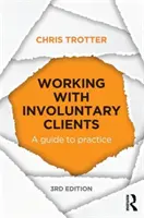 Working with Involuntary Clients - A Guide to Practice (Trotter Chris (Monash University Australia))