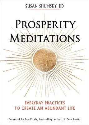 Jólét meditációk: A bőséges élet megteremtésének mindennapi gyakorlatai - Prosperity Meditations: Everyday Practices to Create an Abundant Life