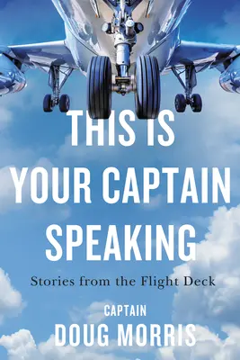 Itt a kapitány beszél: Stories from the Flight Deck - This Is Your Captain Speaking: Stories from the Flight Deck