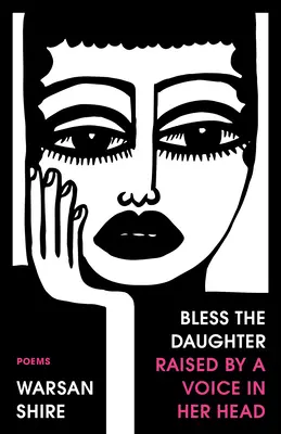 Áldd meg a lányt, akit egy hang nevelt a fejében: Versek - Bless the Daughter Raised by a Voice in Her Head: Poems