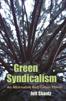 Zöld szindikalizmus: Egy alternatív vörös/zöld jövőkép - Green Syndicalism: An Alternative Red/Green Vision