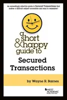 Short & Happy Guide to Secured Transactions (Rövid és vidám útmutató a biztosított ügyletekhez) - Short & Happy Guide to Secured Transactions