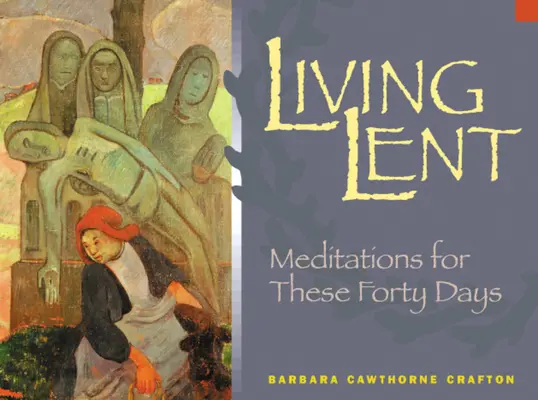 Élő nagyböjt: Meditációk e negyven napra - Living Lent: Meditations for These Forty Days