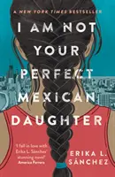 Nem vagyok a tökéletes mexikói lányod - A Time magazin választása minden idők legjobb YA könyvének - I Am Not Your Perfect Mexican Daughter - A Time magazine pick for Best YA of All Time