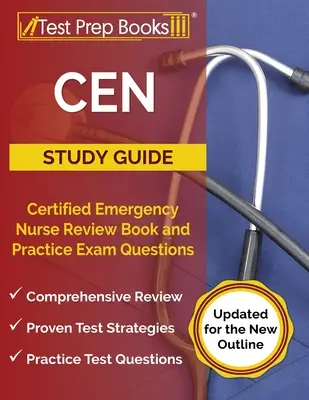 CEN Study Guide: Certified Emergency Nurse Review Book and Practice Exam Questions [Updated for the New Outline]