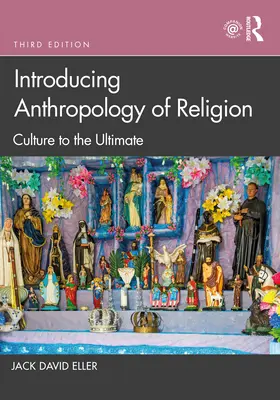 Bevezetés a vallásantropológiába: A kultúra a végsőkig - Introducing Anthropology of Religion: Culture to the Ultimate