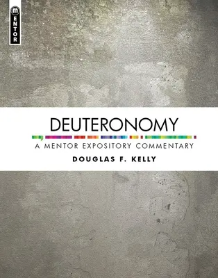 Deuteronomium: A Mentor Expository Commentary: A Mentor Expository Commentary - Deuteronomy: A Mentor Expository Commentary