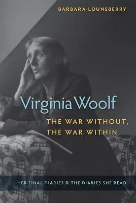 Virginia Woolf, a háború kívül, a háború belül: Az utolsó naplói és az általa olvasott naplók - Virginia Woolf, the War Without, the War Within: Her Final Diaries and the Diaries She Read