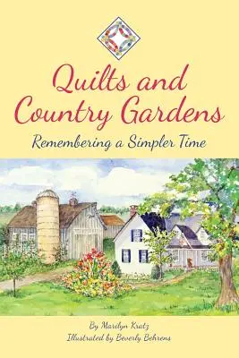 Quilts and Country Gardens: Emlékezés egy egyszerűbb időre - Quilts and Country Gardens: Remembering a Simpler Time