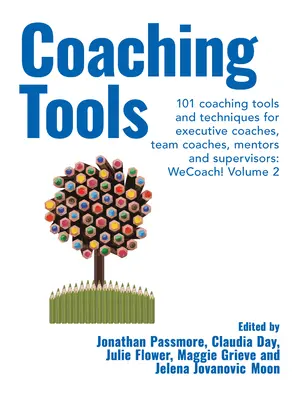 Coaching eszközök: Coaching eszközök és technikák vezetői coachok, csapatcoachok, mentorok és szupervízorok számára: 101 coaching eszköz és technika: 2. kötet - Coaching Tools: 101 Coaching Tools and Techniques for Executive Coaches, Team Coaches, Mentors and Supervisors: Volume 2