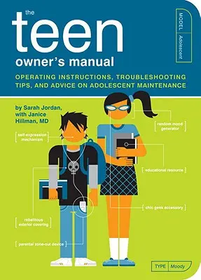 A tinédzser tulajdonosi kézikönyv: Használati utasítások, hibaelhárítási tippek és tanácsok a kamaszok karbantartásához - The Teen Owner's Manual: Operating Instructions, Troubleshooting Tips, and Advice on Adolescent Maintenance