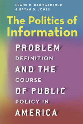 Az információ politikája: Problémameghatározás és a közpolitika iránya Amerikában - The Politics of Information: Problem Definition and the Course of Public Policy in America