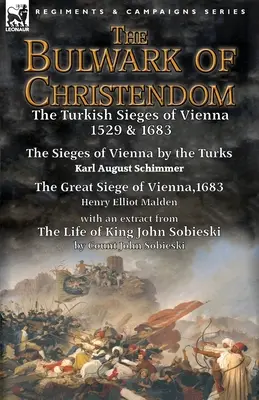 A kereszténység bástyája: Bécs török ostroma 1529 és 1683-Bécs ostroma a törökök által Karl August Schimmer és A nagy ostrom o - The Bulwark of Christendom: the Turkish Sieges of Vienna 1529 & 1683-The Sieges of Vienna by the Turks by Karl August Schimmer & The Great Siege o