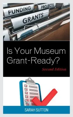 Is Your Museum Grant-Ready?, második kiadás - Is Your Museum Grant-Ready?, Second Edition