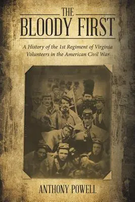 A véres első: A virginiai önkéntesek 1. ezredének története az amerikai polgárháborúban - The Bloody First: A History of the 1St Regiment of Virginia Volunteers in the American Civil War