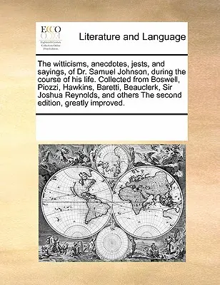 The Witticisms, Anecdotes, Jests, and Sayings, of Dr. Samuel Johnson, During the Course of His Life. Összegyűjtve Boswell, Piozzi, Hawkins, Baretti, - The Witticisms, Anecdotes, Jests, and Sayings, of Dr. Samuel Johnson, During the Course of His Life. Collected from Boswell, Piozzi, Hawkins, Baretti,