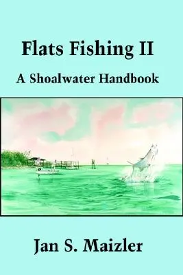 Flats Fishing II: A Shoalwater Handbook (A zagyvízi horgászat kézikönyve) - Flats Fishing II: A Shoalwater Handbook