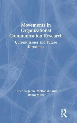 Mozgások a szervezeti kommunikáció kutatásában: Current Issues and Future Directions: Current Issues and Future Directions - Movements in Organizational Communication Research: Current Issues and Future Directions