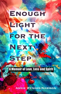 Elég fény a következő lépéshez: A szerelem, a veszteség és a lélek emlékiratai - Enough Light for the Next Step: A Memoir of Love, Loss, and Spirit